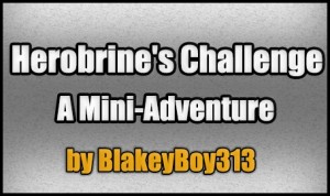Скачать Herobrine's Challenge: A Mini-Adventure для Minecraft 1.4.7