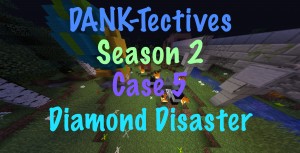 Скачать DANK-Tectives S2 Case 5: Diamond Disaster для Minecraft 1.13.1