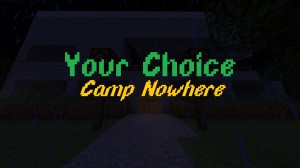Скачать Your Choice 2 - Camp Nowhere для Minecraft 1.13