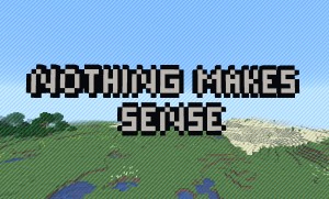 Скачать Nothing Makes Sense для Minecraft 1.15.1